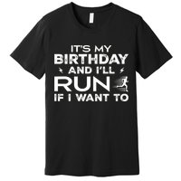 It’S My Birthday And I’Ll Run If I Want To Fun Runner’S Premium T-Shirt