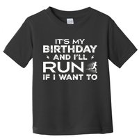 It’S My Birthday And I’Ll Run If I Want To Fun Runner’S Toddler T-Shirt