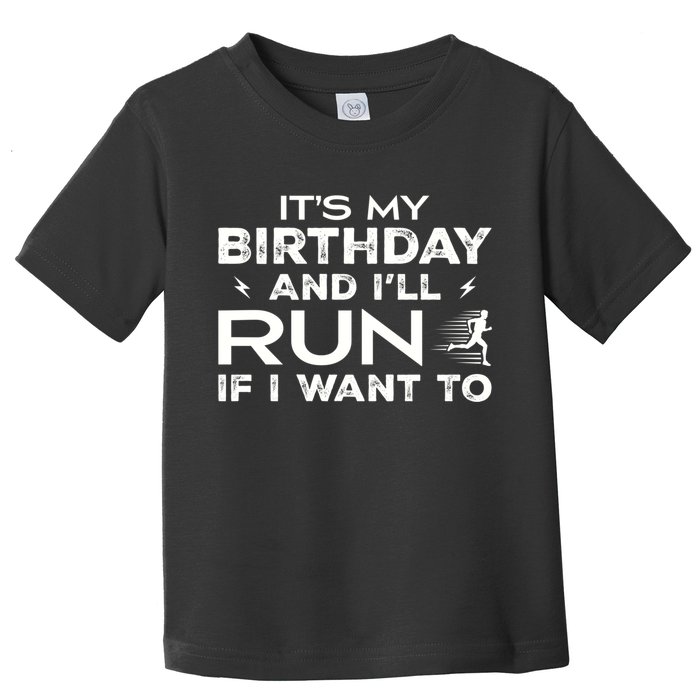It’S My Birthday And I’Ll Run If I Want To Fun Runner’S Toddler T-Shirt