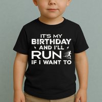 It’S My Birthday And I’Ll Run If I Want To Fun Runner’S Toddler T-Shirt