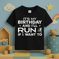 It’S My Birthday And I’Ll Run If I Want To Fun Runner’S Toddler T-Shirt