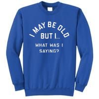 I May Be Old But What Was I Saying Design For Older People Sweatshirt