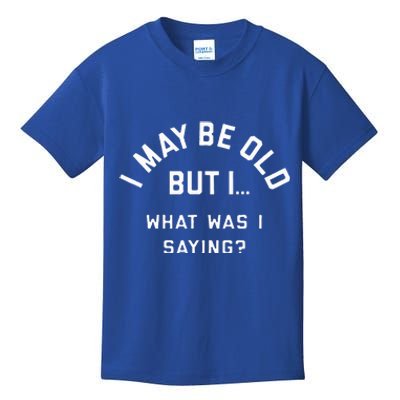 I May Be Old But What Was I Saying Design For Older People Kids T-Shirt