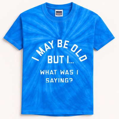 I May Be Old But What Was I Saying Design For Older People Kids Tie-Dye T-Shirt