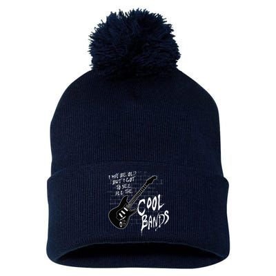 I May Be Old But I Got To See All The Cool Bands Pom Pom 12in Knit Beanie