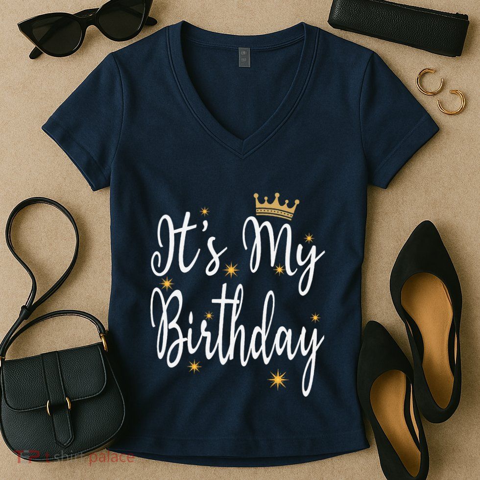 ItS My Birthday Bday Party Cool Birthday Squad Happy Bday Women's V-Neck T-Shirt