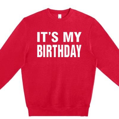 Its My Birthday Gif For Women Teen Men Premium Crewneck Sweatshirt