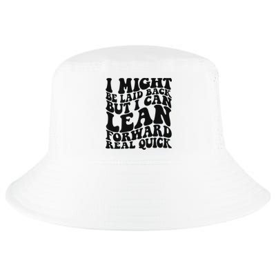 I Might Be Laid Back But I Can Lean Forward Real Quick Cool Comfort Performance Bucket Hat