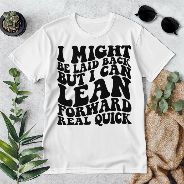 I Might Be Laid Back But I Can Lean Forward Real Quick Premium T-Shirt