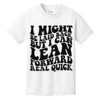 I Might Be Laid Back But I Can Lean Forward Real Quick Kids T-Shirt