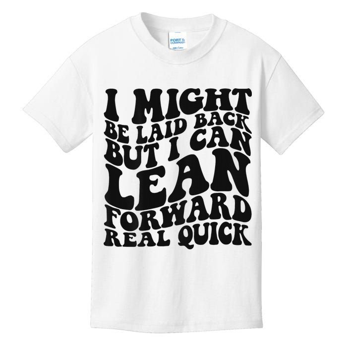 I Might Be Laid Back But I Can Lean Forward Real Quick Kids T-Shirt