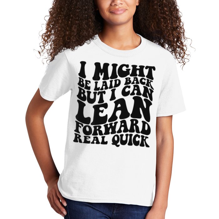 I Might Be Laid Back But I Can Lean Forward Real Quick Kids T-Shirt