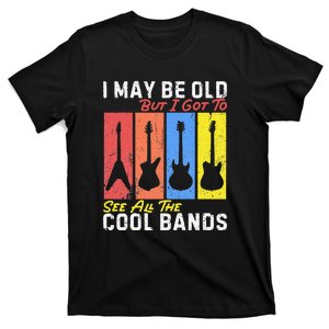 I May Be Old But I Got To See All The Cool Guitarist T-Shirt