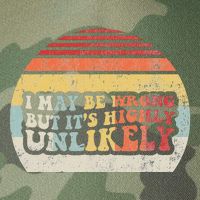 I May Be Wrong But ItS Highly Unlikely Legacy Tie Dye Trucker Hat