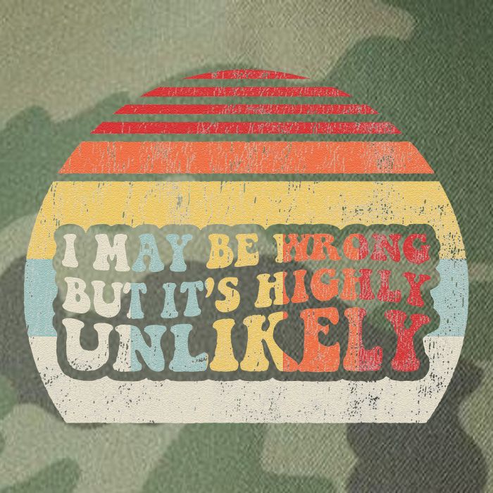 I May Be Wrong But ItS Highly Unlikely Legacy Tie Dye Trucker Hat