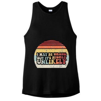 I May Be Wrong But ItS Highly Unlikely Ladies PosiCharge Tri-Blend Wicking Tank