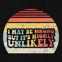 I May Be Wrong But ItS Highly Unlikely Ladies PosiCharge Tri-Blend Wicking Tank