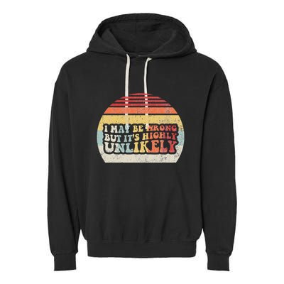 I May Be Wrong But ItS Highly Unlikely Garment-Dyed Fleece Hoodie