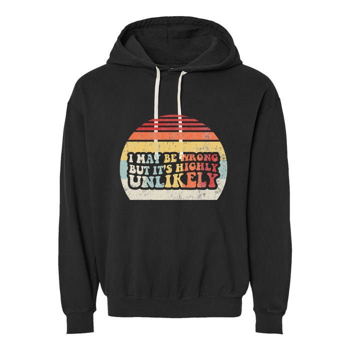 I May Be Wrong But ItS Highly Unlikely Garment-Dyed Fleece Hoodie