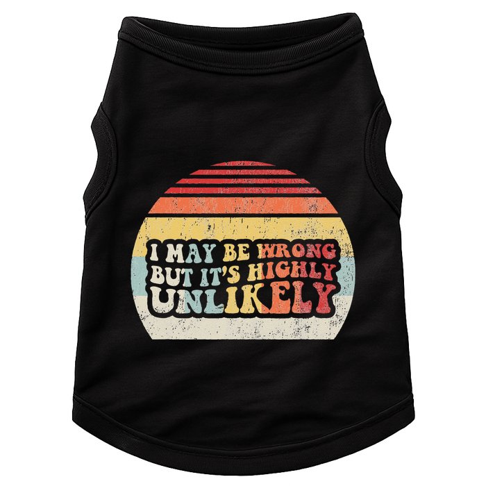 I May Be Wrong But ItS Highly Unlikely Doggie Tank