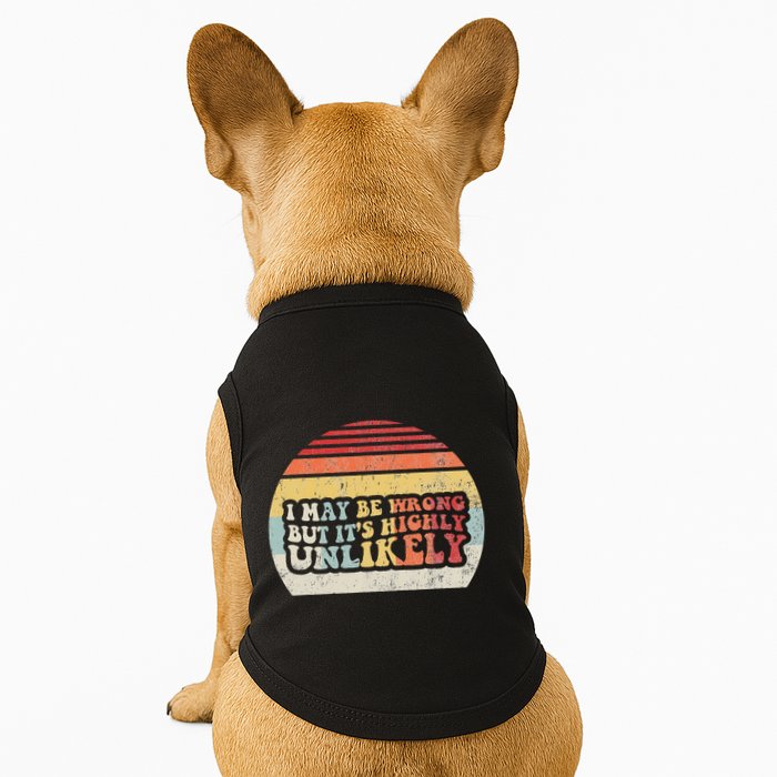 I May Be Wrong But ItS Highly Unlikely Doggie Tank