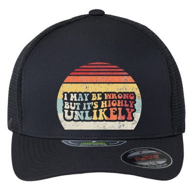 I May Be Wrong But ItS Highly Unlikely Flexfit Unipanel Trucker Cap
