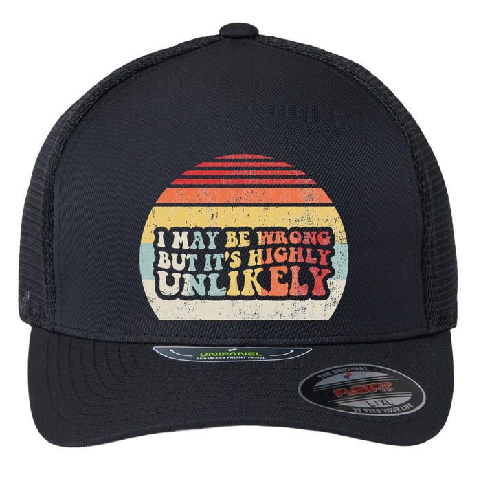 I May Be Wrong But ItS Highly Unlikely Flexfit Unipanel Trucker Cap