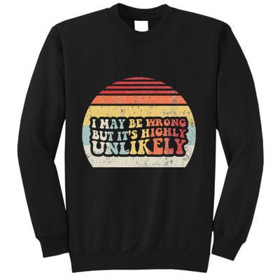 I May Be Wrong But ItS Highly Unlikely Sweatshirt