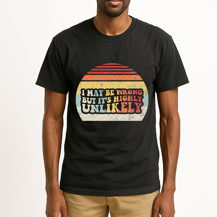 I May Be Wrong But ItS Highly Unlikely Tall T-Shirt