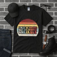I May Be Wrong But ItS Highly Unlikely Tall T-Shirt