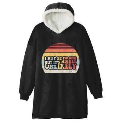 I May Be Wrong But ItS Highly Unlikely Hooded Wearable Blanket