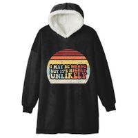 I May Be Wrong But ItS Highly Unlikely Hooded Wearable Blanket