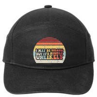 I May Be Wrong But ItS Highly Unlikely 7-Panel Snapback Hat