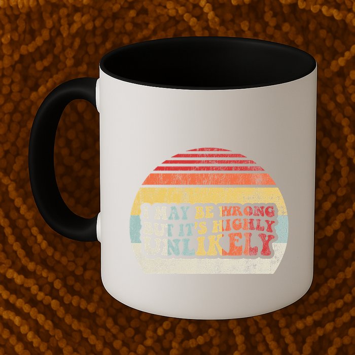 I May Be Wrong But ItS Highly Unlikely Mug