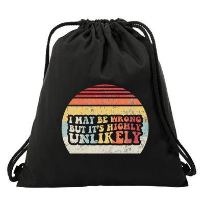 I May Be Wrong But ItS Highly Unlikely Drawstring Bag