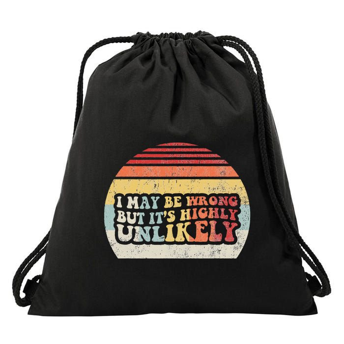 I May Be Wrong But ItS Highly Unlikely Drawstring Bag