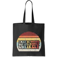 I May Be Wrong But ItS Highly Unlikely Bag