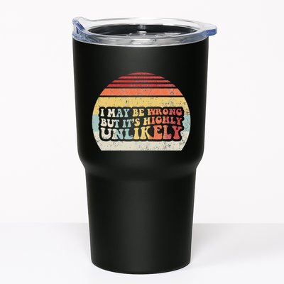 I May Be Wrong But ItS Highly Unlikely Tumbler