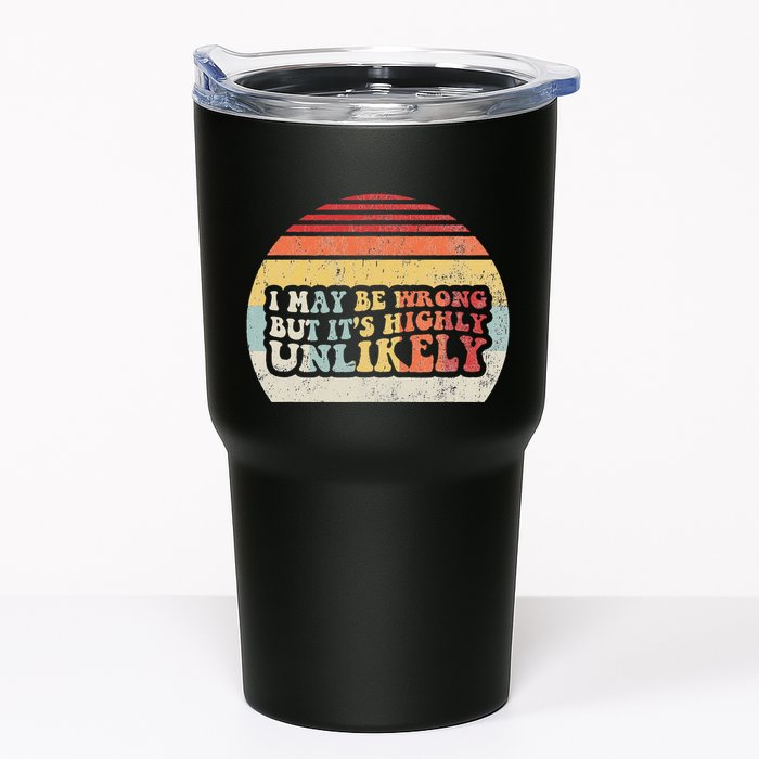 I May Be Wrong But ItS Highly Unlikely Tumbler