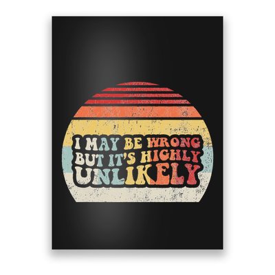 I May Be Wrong But ItS Highly Unlikely Poster