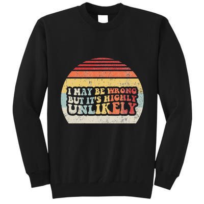 I May Be Wrong But ItS Highly Unlikely Tall Sweatshirt