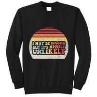 I May Be Wrong But ItS Highly Unlikely Tall Sweatshirt