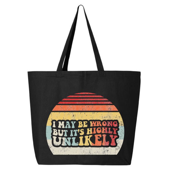 I May Be Wrong But ItS Highly Unlikely 25L Jumbo Tote