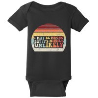 I May Be Wrong But ItS Highly Unlikely Baby Bodysuit