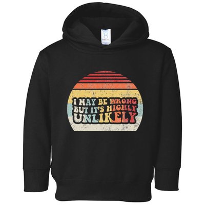 I May Be Wrong But ItS Highly Unlikely Toddler Hoodie