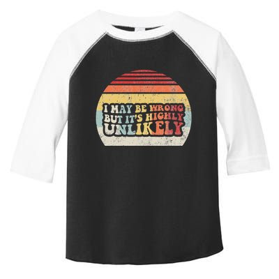 I May Be Wrong But ItS Highly Unlikely Toddler Fine Jersey T-Shirt