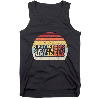 I May Be Wrong But ItS Highly Unlikely Tank Top