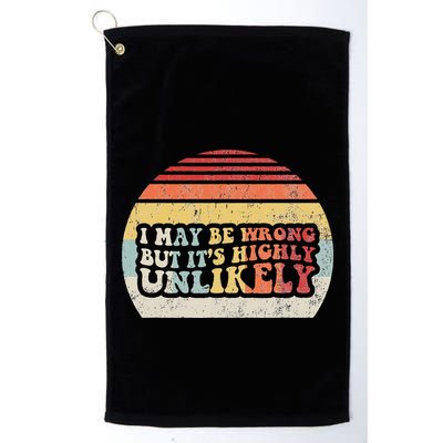 I May Be Wrong But ItS Highly Unlikely Golf Towel