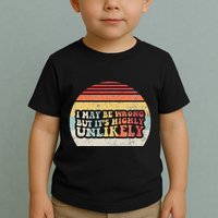 I May Be Wrong But ItS Highly Unlikely Toddler T-Shirt
