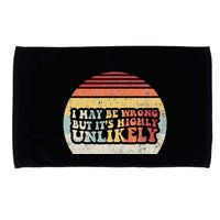 I May Be Wrong But ItS Highly Unlikely Microfiber Hand Towel